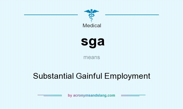 What does sga mean? It stands for Substantial Gainful Employment