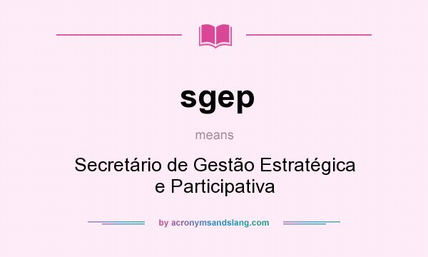 What does sgep mean? It stands for Secretário de Gestão Estratégica e Participativa