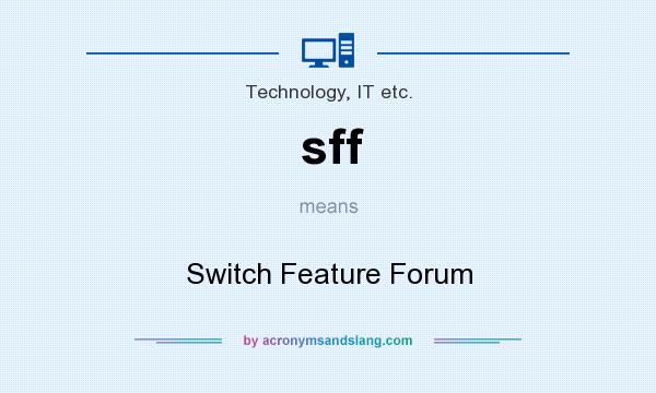 What does sff mean? It stands for Switch Feature Forum
