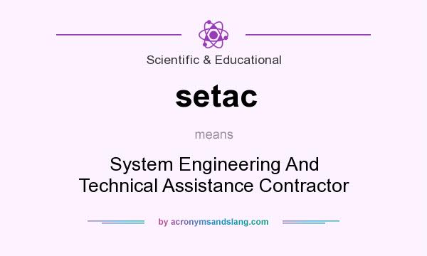 What does setac mean? It stands for System Engineering And Technical Assistance Contractor