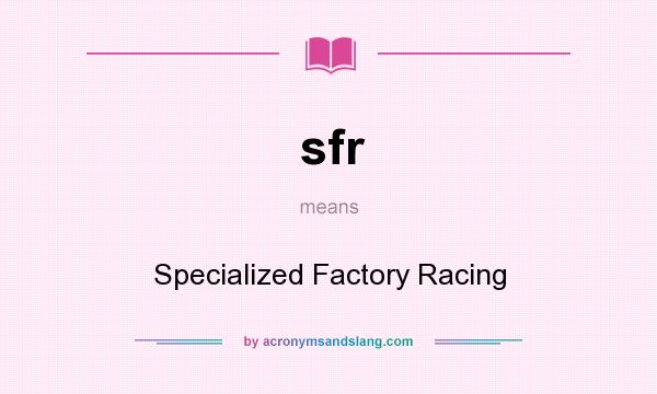 What does sfr mean? It stands for Specialized Factory Racing