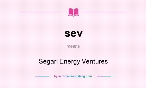 What does sev mean? It stands for Segari Energy Ventures