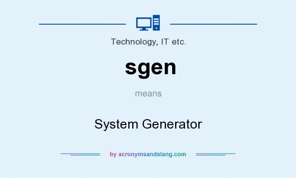 What does sgen mean? It stands for System Generator
