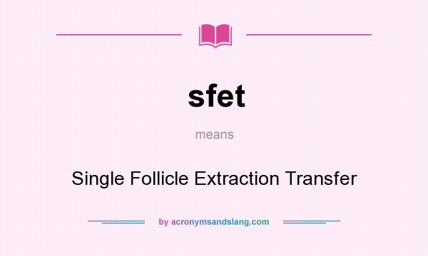 What does sfet mean? It stands for Single Follicle Extraction Transfer