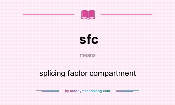 What does sfc mean? It stands for splicing factor compartment