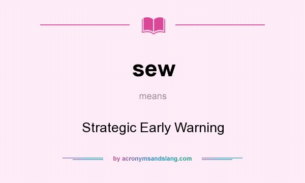 What does sew mean? It stands for Strategic Early Warning
