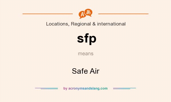 What does sfp mean? It stands for Safe Air