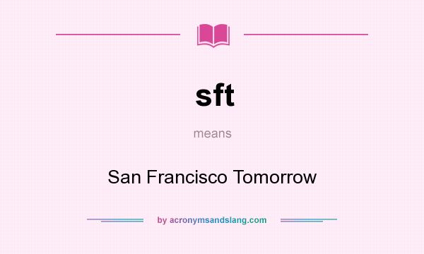 What does sft mean? It stands for San Francisco Tomorrow