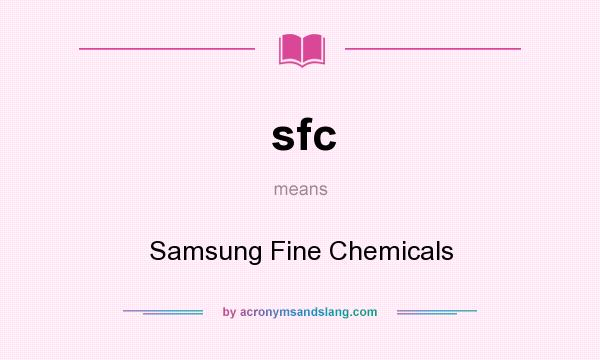 What does sfc mean? It stands for Samsung Fine Chemicals