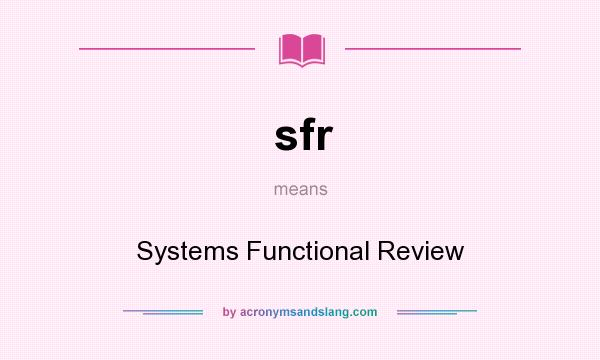 What does sfr mean? It stands for Systems Functional Review