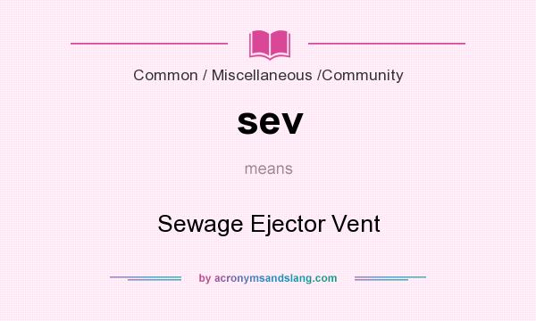 What does sev mean? It stands for Sewage Ejector Vent
