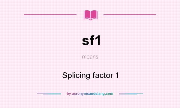 What does sf1 mean? It stands for Splicing factor 1