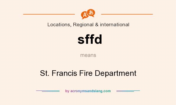 What does sffd mean? It stands for St. Francis Fire Department