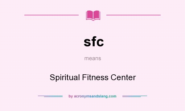 What does sfc mean? It stands for Spiritual Fitness Center