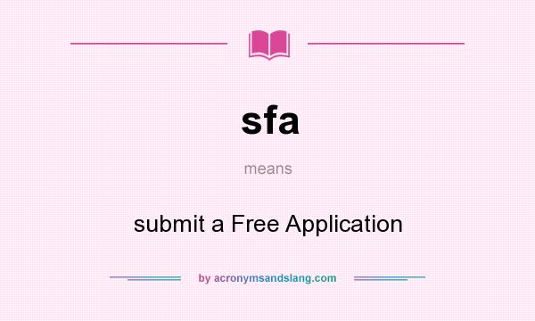 What does sfa mean? It stands for submit a Free Application