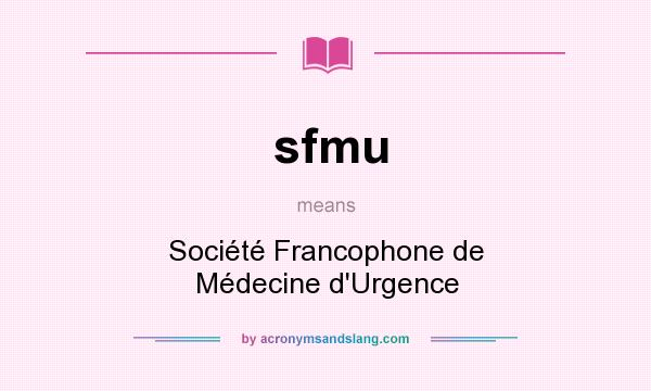 What does sfmu mean? It stands for Société Francophone de Médecine d`Urgence
