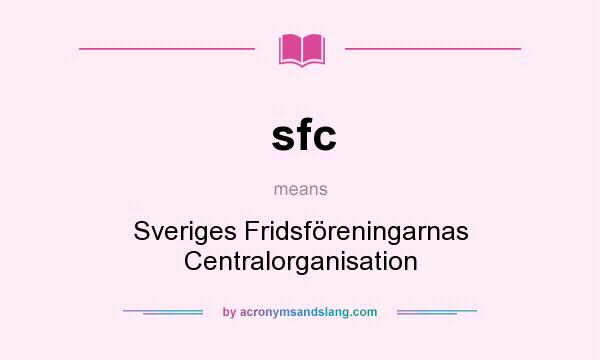 What does sfc mean? It stands for Sveriges Fridsföreningarnas Centralorganisation