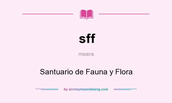 What does sff mean? It stands for Santuario de Fauna y Flora