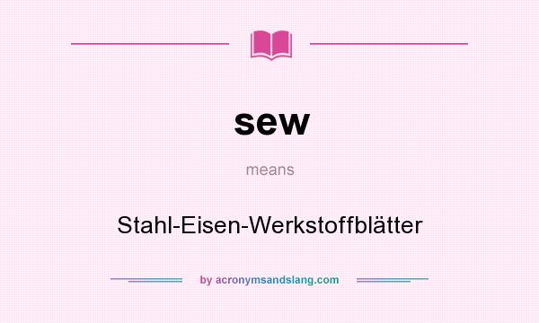 What does sew mean? It stands for Stahl-Eisen-Werkstoffblätter