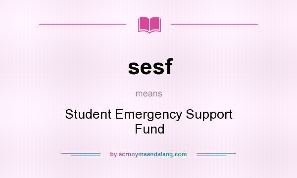 What does sesf mean? It stands for Student Emergency Support Fund