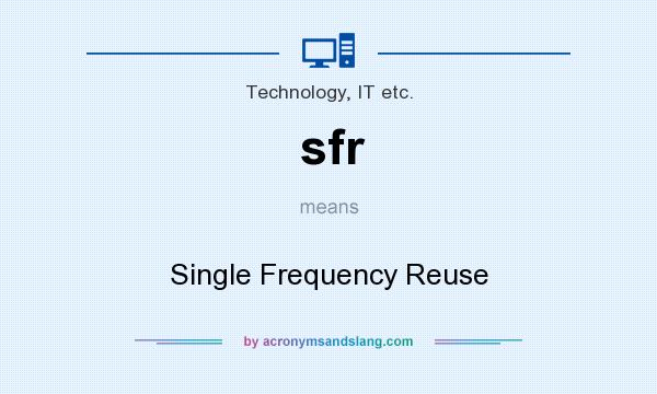 What does sfr mean? It stands for Single Frequency Reuse