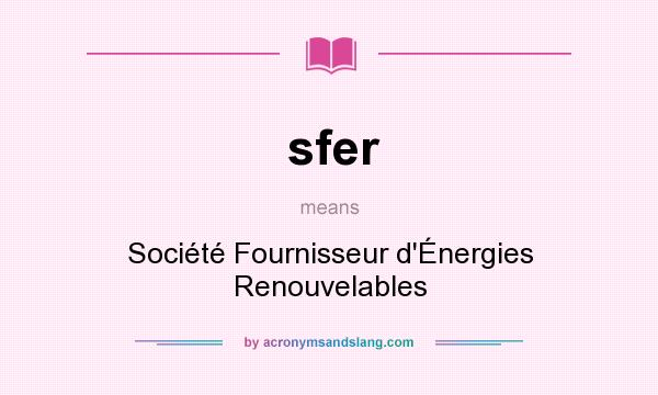 What does sfer mean? It stands for Société Fournisseur d`Énergies Renouvelables