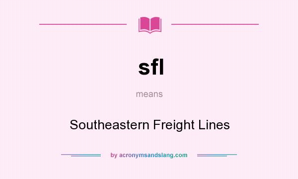 What does sfl mean? It stands for Southeastern Freight Lines