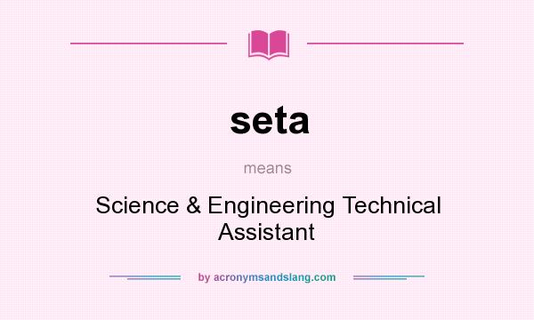 What does seta mean? It stands for Science & Engineering Technical Assistant