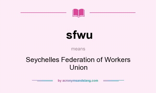 What does sfwu mean? It stands for Seychelles Federation of Workers Union