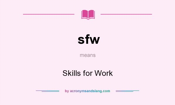What does sfw mean? It stands for Skills for Work