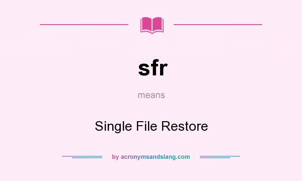 What does sfr mean? It stands for Single File Restore