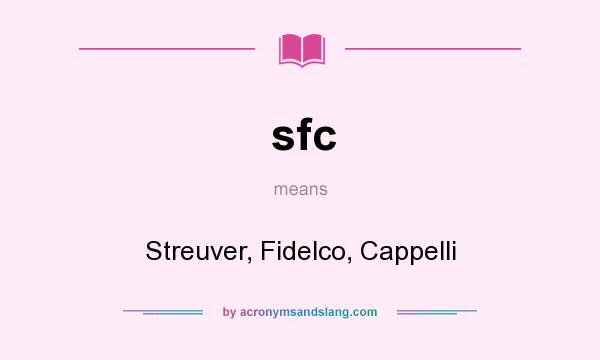 What does sfc mean? It stands for Streuver, Fidelco, Cappelli