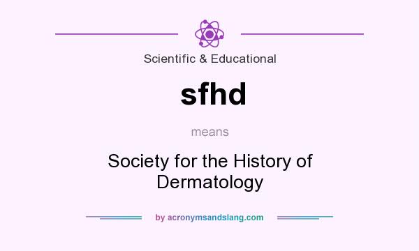What does sfhd mean? It stands for Society for the History of Dermatology