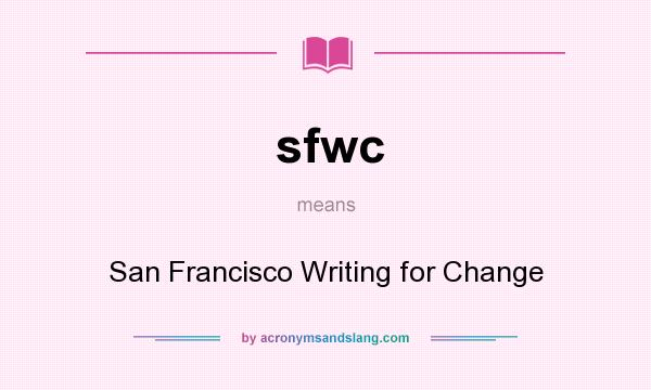 What does sfwc mean? It stands for San Francisco Writing for Change