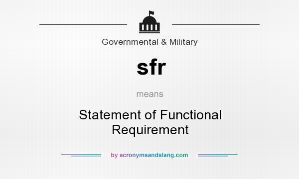 What does sfr mean? It stands for Statement of Functional Requirement