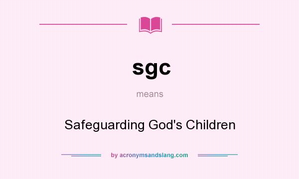 What does sgc mean? It stands for Safeguarding God`s Children