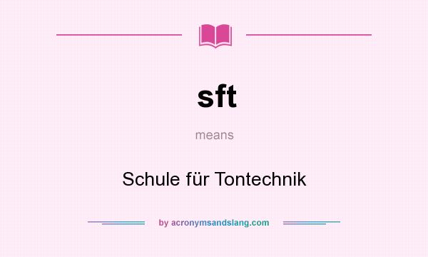 What does sft mean? It stands for Schule für Tontechnik