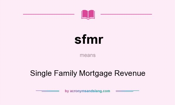 What does sfmr mean? It stands for Single Family Mortgage Revenue