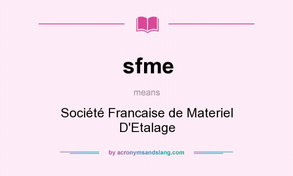 What does sfme mean? It stands for Société Francaise de Materiel D`Etalage