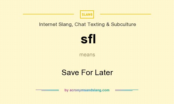 What does sfl mean? It stands for Save For Later