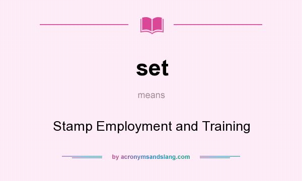 What does set mean? It stands for Stamp Employment and Training