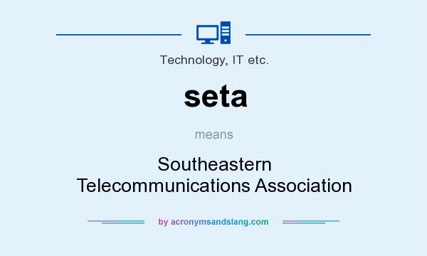 What does seta mean? It stands for Southeastern Telecommunications Association