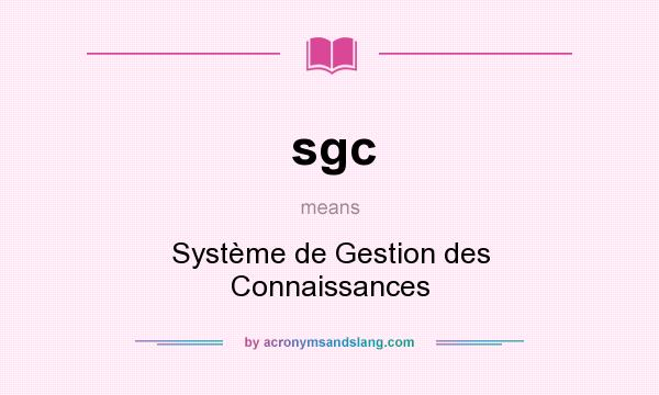 What does sgc mean? It stands for Système de Gestion des Connaissances
