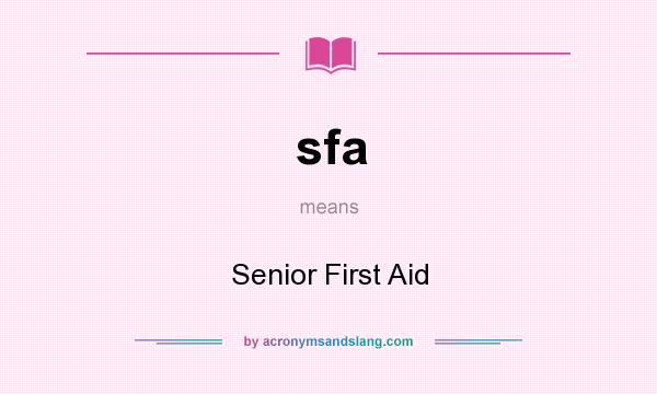 What does sfa mean? It stands for Senior First Aid