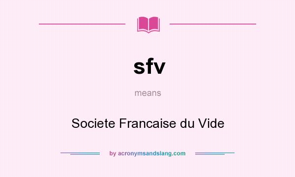 What does sfv mean? It stands for Societe Francaise du Vide