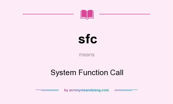 What does sfc mean? It stands for System Function Call