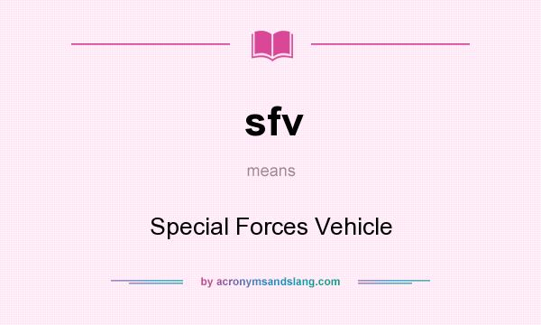 What does sfv mean? It stands for Special Forces Vehicle