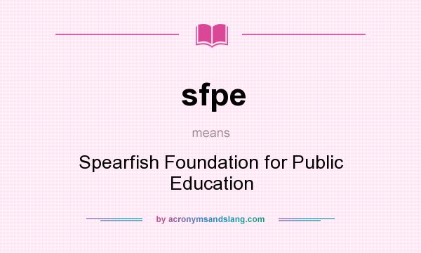 What does sfpe mean? It stands for Spearfish Foundation for Public Education