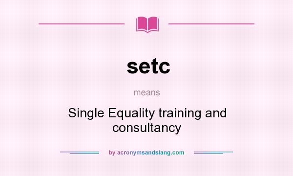 What does setc mean? It stands for Single Equality training and consultancy