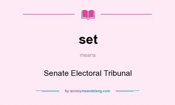 What does set mean? It stands for Senate Electoral Tribunal